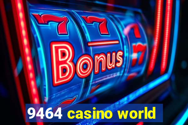 9464 casino world